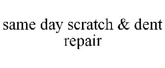 SAME DAY SCRATCH & DENT REPAIR