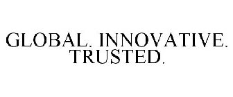 GLOBAL. INNOVATIVE. TRUSTED.