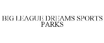 BIG LEAGUE DREAMS SPORTS PARKS