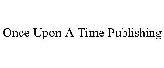 ONCE UPON A TIME PUBLISHING