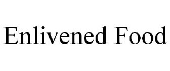 ENLIVENED FOOD