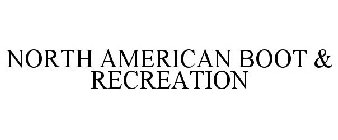 NORTH AMERICAN BOOT & RECREATION