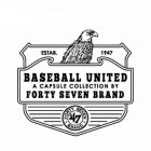 BASEBALL UNITED A CAPSULE COLLECTION BYFORTY SEVEN BRAND ESTAB. 1947