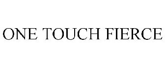 ONE TOUCH FIERCE