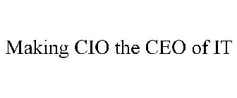 MAKING CIO THE CEO OF IT