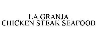 LA GRANJA CHICKEN STEAK SEAFOOD