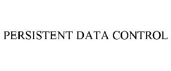 PERSISTENT DATA CONTROL