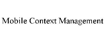 MOBILE CONTEXT MANAGEMENT