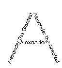 A ALEXANDER THE GREATEST ALEXANDER THE GREATEST ALEXANDER