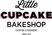 LITTLE CUPCAKE BAKESHOP COFFEE & DESSERT SINCE 2005