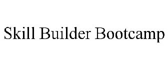 SKILL BUILDER BOOTCAMP