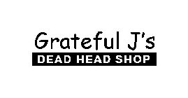 GRATEFUL J'S DEAD HEAD SHOP
