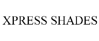 XPRESS SHADES