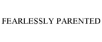 FEARLESSLY PARENTED