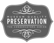 MUSEUM QUALITY PRESERVATION THE CONSERVATORS SERIES