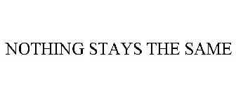 NOTHING STAYS THE SAME