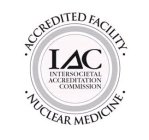 IAC INTERSOCIETAL ACCREDITATION COMMISSION · ACCREDITED FACILITY · · NUCLEAR MEDICINE ·ON · ACCREDITED FACILITY · · NUCLEAR MEDICINE ·