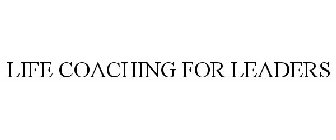 LIFE COACHING FOR LEADERS