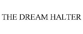 THE DREAM HALTER