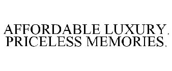 AFFORDABLE LUXURY. PRICELESS MEMORIES.