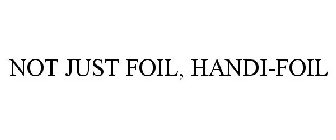 NOT JUST FOIL, HANDI-FOIL