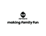 HUB NETWORK MAKING FAMILY FUN