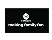 HUB NETWORK MAKING FAMILY FUN