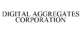 DIGITAL AGGREGATES CORPORATION