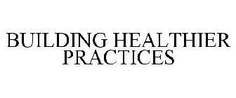 BUILDING HEALTHIER PRACTICES