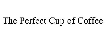 THE PERFECT CUP OF COFFEE