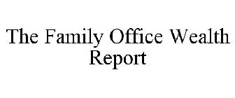 THE FAMILY OFFICE WEALTH REPORT