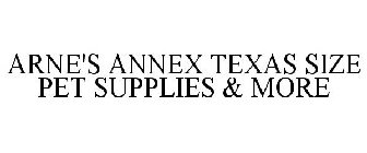 ARNE'S ANNEX TEXAS SIZE PET SUPPLIES & MORE