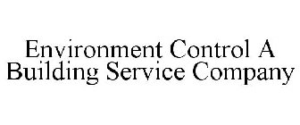 ENVIRONMENT CONTROL A BUILDING SERVICE COMPANY