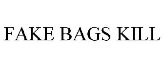 FAKE BAGS KILL