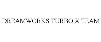 DREAMWORKS TURBO X TEAM