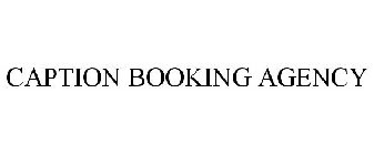 CAPTION BOOKING AGENCY