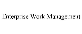 ENTERPRISE WORK MANAGEMENT