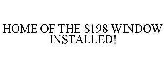 HOME OF THE $198 WINDOW INSTALLED!