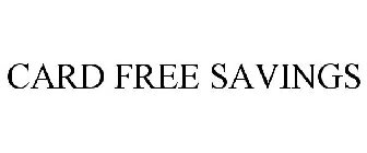 CARD FREE SAVINGS