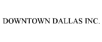 DOWNTOWN DALLAS INC.