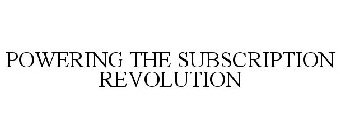 POWERING THE SUBSCRIPTION REVOLUTION