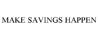 MAKE SAVINGS HAPPEN