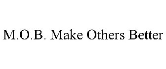 M.O.B. MAKE OTHERS BETTER