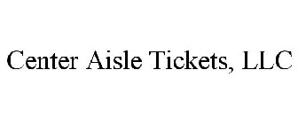 CENTER AISLE TICKETS, LLC