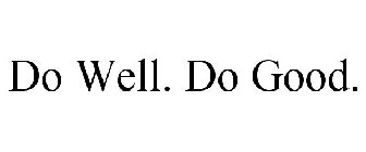 DO WELL. DO GOOD.