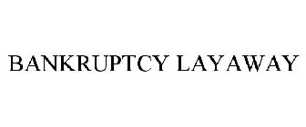 BANKRUPTCY LAYAWAY