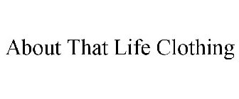 ABOUT THAT LIFE CLOTHING