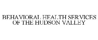 BEHAVIORAL HEALTH SERVICES OF THE HUDSON VALLEY