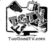 TGTV TOOGOODTV.COM