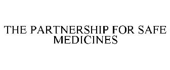 THE PARTNERSHIP FOR SAFE MEDICINES